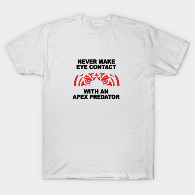 Never Make Eye Contact With An Apex Predator T-Shirt by Verl